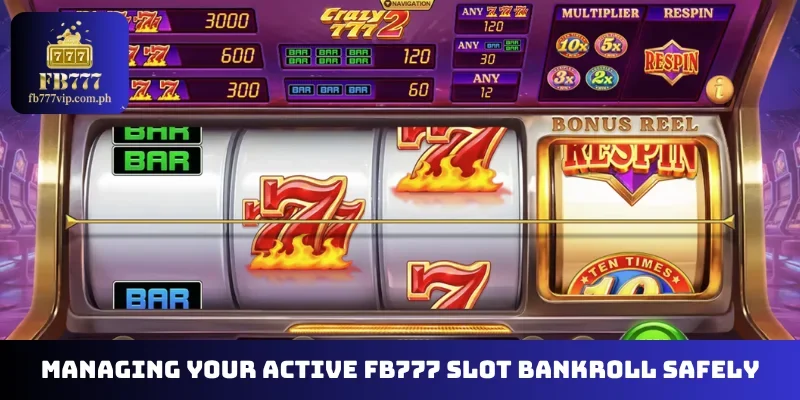 Managing your active FB777 Slot bankroll safely