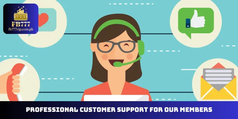 Professional customer support for our members